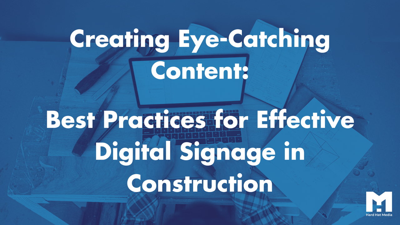 Creating Eye-Catching Content Best Practices for Effective Digital Signage in Construction Large