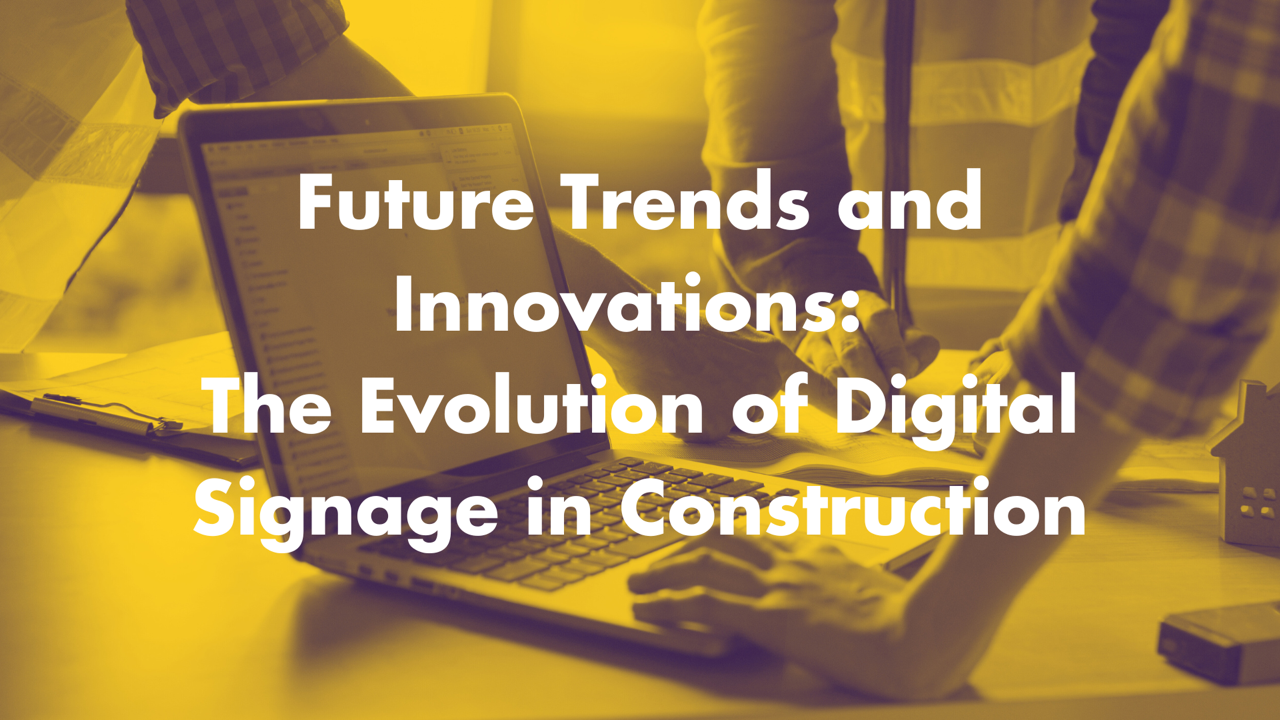 Future Trends and Innovations- The Evolution of Digital Signage in Construction Large