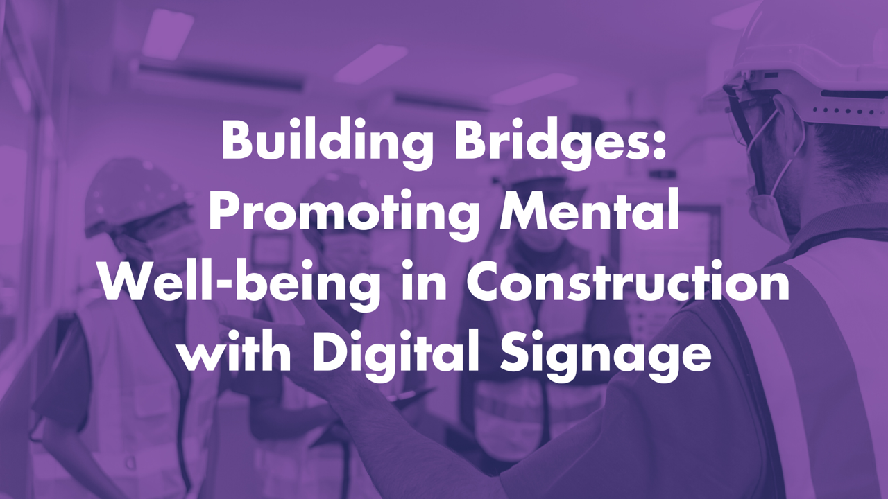 Building Bridges- Promoting Mental Well-being in Construction with Digital Signage Large